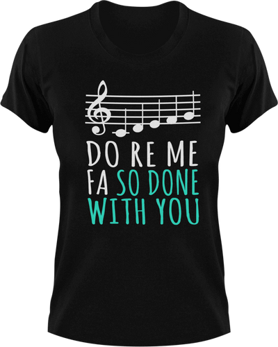 Do ro me fa so done with you T-Shirtchoir, Do re me fa so, Ladies, Mens, music, Unisex