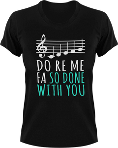 Do ro me fa so done with you T-Shirtchoir, Do re me fa so, Ladies, Mens, music, Unisex