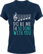 Load image into Gallery viewer, Do ro me fa so done with you T-Shirtchoir, Do re me fa so, Ladies, Mens, music, Unisex
