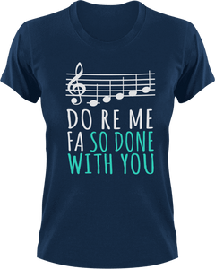 Do ro me fa so done with you T-Shirtchoir, Do re me fa so, Ladies, Mens, music, Unisex