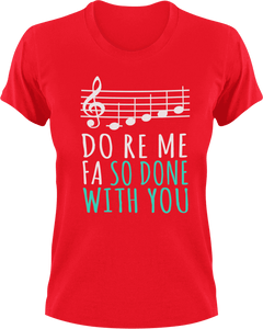 Do ro me fa so done with you T-Shirtchoir, Do re me fa so, Ladies, Mens, music, Unisex
