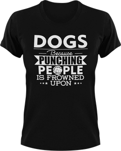 Dogs not punching T-ShirtBecause punching people, dog, dogs, Ladies, Mens, Unisex