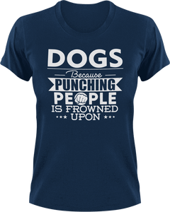 Dogs not punching T-ShirtBecause punching people, dog, dogs, Ladies, Mens, Unisex