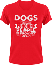 Load image into Gallery viewer, Dogs not punching T-ShirtBecause punching people, dog, dogs, Ladies, Mens, Unisex
