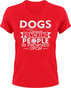 Dogs not punching T-ShirtBecause punching people, dog, dogs, Ladies, Mens, Unisex