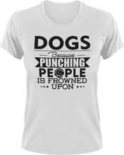 Load image into Gallery viewer, Dogs not punching T-ShirtBecause punching people, dog, dogs, Ladies, Mens, Unisex
