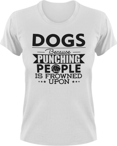 Dogs not punching T-ShirtBecause punching people, dog, dogs, Ladies, Mens, Unisex