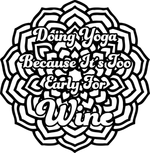 Doing yoga because it's too early for wine T-ShirtLadies, Mens, Unisex, wine, yoga
