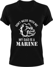 Load image into Gallery viewer, Don&#39;t mess with me my dad is a marine T-Shirtdad, Dad Jokes, fatherhood, Fathers day, Ladies, Mens, Unisex
