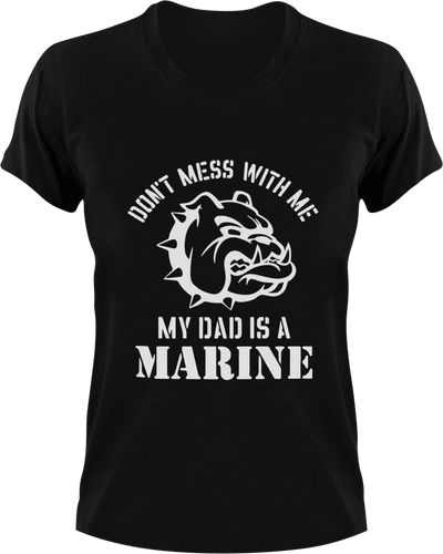 Don't mess with me my dad is a marine T-Shirtdad, Dad Jokes, fatherhood, Fathers day, Ladies, Mens, Unisex
