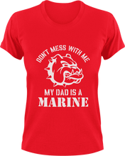Load image into Gallery viewer, Don&#39;t mess with me my dad is a marine T-Shirtdad, Dad Jokes, fatherhood, Fathers day, Ladies, Mens, Unisex
