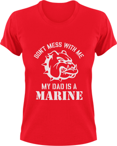 Don't mess with me my dad is a marine T-Shirtdad, Dad Jokes, fatherhood, Fathers day, Ladies, Mens, Unisex