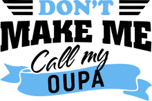 Load image into Gallery viewer, Don&#39;t Make Me Call My Oupa Afrikaans T-Shirtafrikaans, family, grandchild, grandpa, Ladies, Mens, oupa, Unisex
