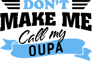 Don't Make Me Call My Oupa Afrikaans T-Shirtafrikaans, family, grandchild, grandpa, Ladies, Mens, oupa, Unisex