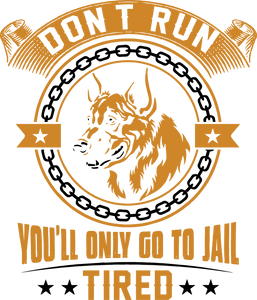 Don't run you'll go to jail tired T-Shirtdog, dogs, Ladies, Mens, pets, police, Police Dog, Police Officer, Unisex