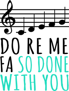 Do ro me fa so done with you T-Shirtchoir, Do re me fa so, Ladies, Mens, music, Unisex