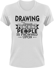 Load image into Gallery viewer, Drawing not punching T-Shirtart, Because punching people, drawing, Ladies, Mens, Unisex
