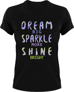 Dream big sparkle more shine bright T-Shirtdream big, dreams, Ladies, Mens, motivation, shine, sparkle, Unisex