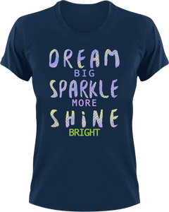 Dream big sparkle more shine bright T-Shirtdream big, dreams, Ladies, Mens, motivation, shine, sparkle, Unisex
