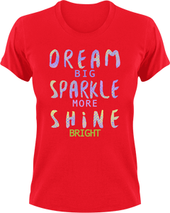Dream big sparkle more shine bright T-Shirtdream big, dreams, Ladies, Mens, motivation, shine, sparkle, Unisex