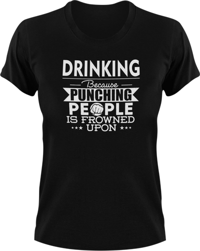 Drinking not punching T-ShirtBecause punching people, drink, drinking, Ladies, Mens, party, Unisex