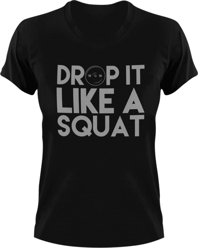 Drop it like a squat T-Shirtfitness, gym, gymnast, Ladies, Mens, squats, Unisex, weights, workout