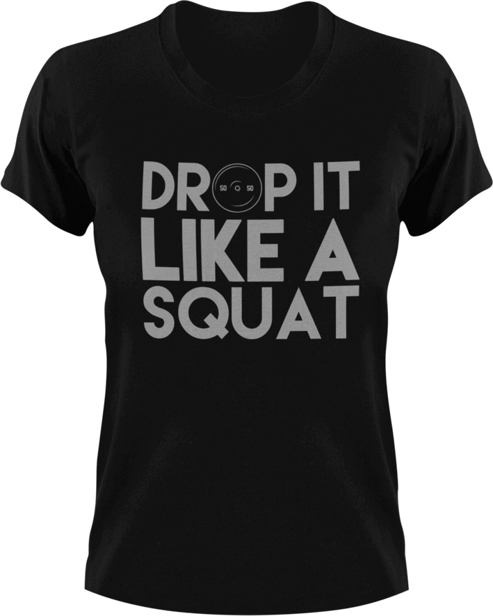 Drop it like a squat T-Shirtfitness, gym, gymnast, Ladies, Mens, squats, Unisex, weights, workout