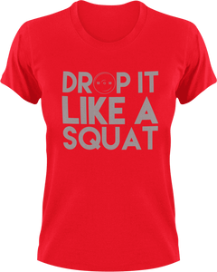 Drop it like a squat T-Shirtfitness, gym, gymnast, Ladies, Mens, squats, Unisex, weights, workout