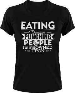 Eating not punching T-ShirtBecause punching people, eat, eating, fast food, food, Ladies, Mens, Unisex