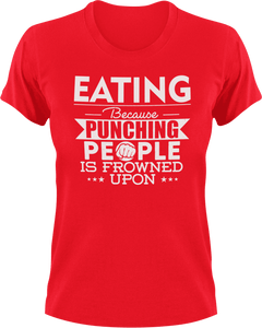 Eating not punching T-ShirtBecause punching people, eat, eating, fast food, food, Ladies, Mens, Unisex