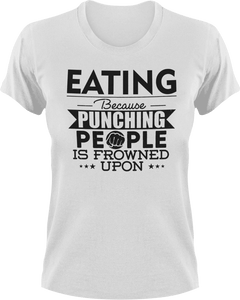Eating not punching T-ShirtBecause punching people, eat, eating, fast food, food, Ladies, Mens, Unisex