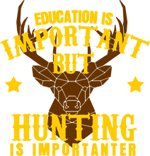 Load image into Gallery viewer, Gift Idea Education Is Important But Hunting Is Importanter T-Shirteducation, funny, hunt, hunter, hunting, Ladies, Mens, Unisex

