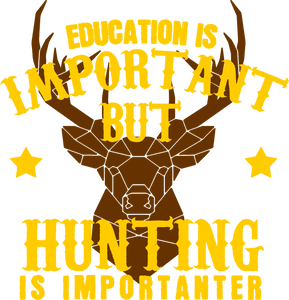 Gift Idea Education Is Important But Hunting Is Importanter T-Shirteducation, funny, hunt, hunter, hunting, Ladies, Mens, Unisex
