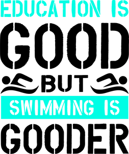Education is good but swimming is gooder T-Shirteducation, educational, Ladies, Mens, preschool, school, swim, swimming, Unisex