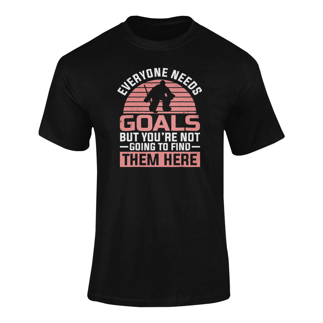 Everyone Needs Goals But You're Not Going To Find Them Here T-ShirtLadies, Mens, Unisex, Wolves Ice Hockey