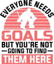 Load image into Gallery viewer, Everyone Needs Goals But You&#39;re Not Going To Find Them Here T-ShirtLadies, Mens, Unisex, Wolves Ice Hockey
