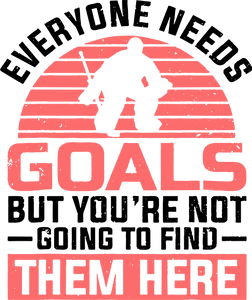 Everyone Needs Goals But You're Not Going To Find Them Here T-ShirtLadies, Mens, Unisex, Wolves Ice Hockey