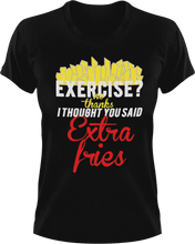 Load image into Gallery viewer, Exercise no thanks I thought you said extra fries T-Shirtexercise, fitness, food, fries, Ladies, Mens, Unisex
