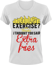 Load image into Gallery viewer, Exercise no thanks I thought you said extra fries T-Shirtexercise, fitness, food, fries, Ladies, Mens, Unisex
