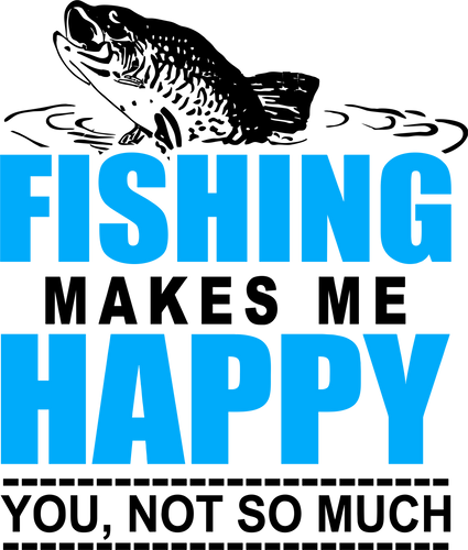 Fishing makes me happy you, not so much T-Shirtfish, fishing, happiness, happy, Ladies, Mens, Unisex