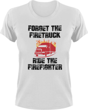 Load image into Gallery viewer, Forget the firetruck ride the firefighter T-Shirtfire, Firefighter, fireman, firetruck, Ladies, Mens, Unisex
