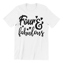 Load image into Gallery viewer, Four and fabulous printed in black on a white t-shirt
