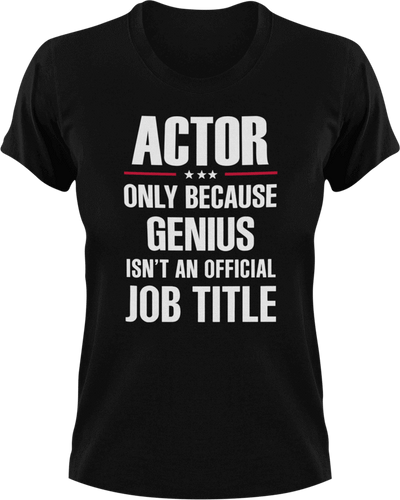 Genius Actor T-Shirtacting, actor, Genius, Ladies, Mens, movie, scary movies, Unisex