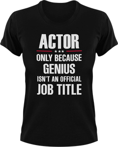 Genius Actor T-Shirtacting, actor, Genius, Ladies, Mens, movie, scary movies, Unisex