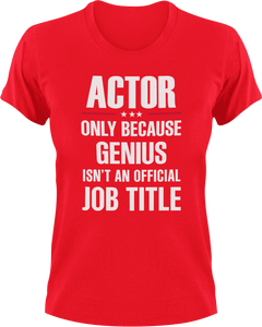 Genius Actor T-Shirtacting, actor, Genius, Ladies, Mens, movie, scary movies, Unisex