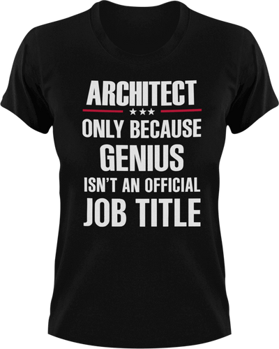 Genius Architect T-Shirtarchitect, Genius, Ladies, Mens, Unisex