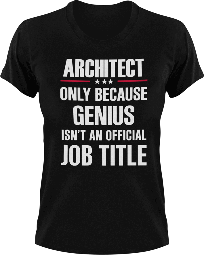 Genius Architect T-Shirtarchitect, Genius, Ladies, Mens, Unisex