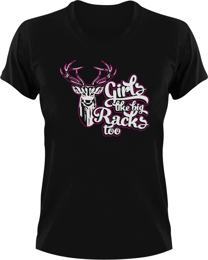 Girls like big racks too T-Shirthunting, Ladies, Mens, Unisex