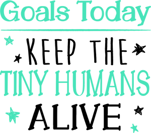 Goals Today Keep The Tiny Humans Alive T-Shirtchildren, goals, Ladies, Mens, novelty, Unisex