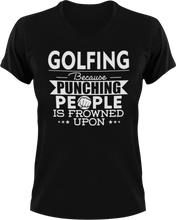 Load image into Gallery viewer, Golfing not punching T-ShirtBecause punching people, golf, golfer, Golfing, Ladies, Mens, sport, Unisex
